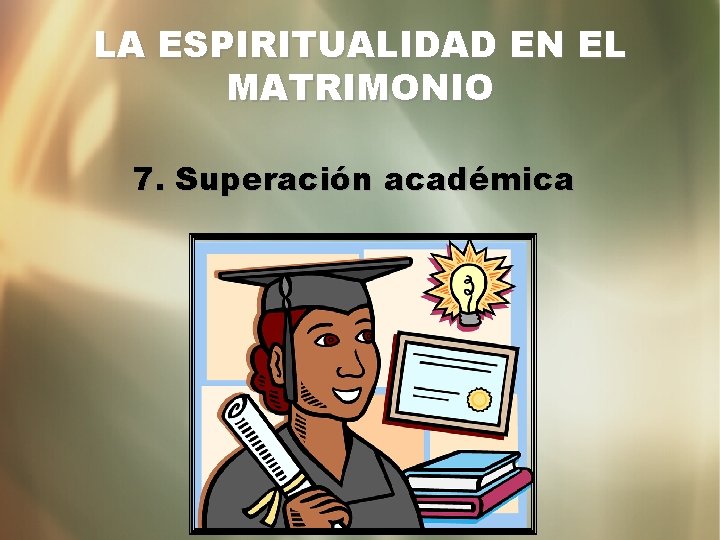 LA ESPIRITUALIDAD EN EL MATRIMONIO 7. Superación académica 