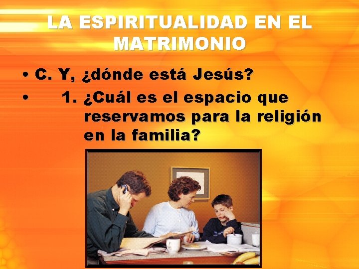 LA ESPIRITUALIDAD EN EL MATRIMONIO • C. Y, ¿dónde está Jesús? • 1. ¿Cuál