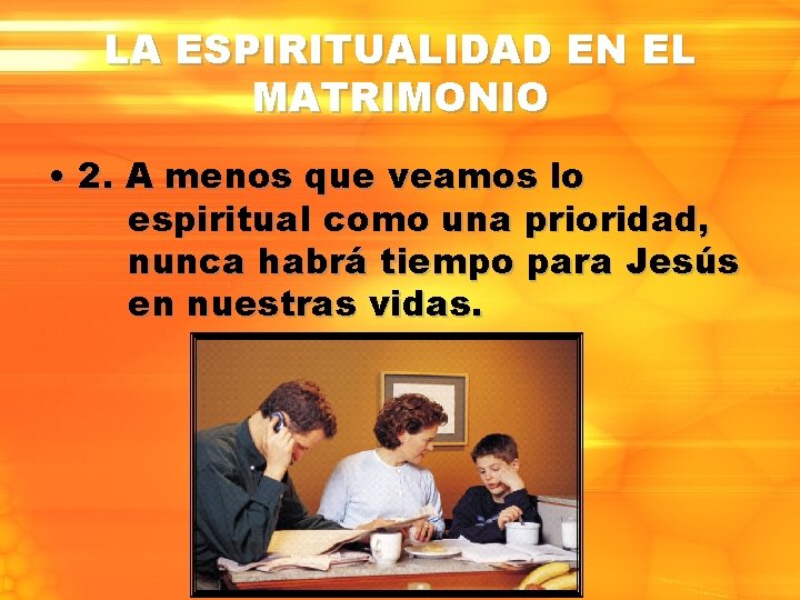 LA ESPIRITUALIDAD EN EL MATRIMONIO • 2. A menos que veamos lo espiritual como