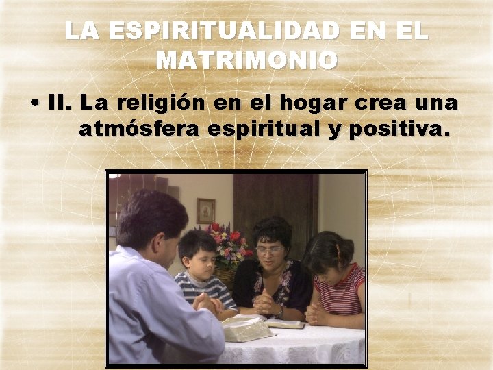 LA ESPIRITUALIDAD EN EL MATRIMONIO • II. La religión en el hogar crea una