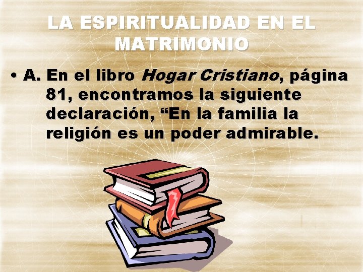 LA ESPIRITUALIDAD EN EL MATRIMONIO • A. En el libro Hogar Cristiano, página 81,