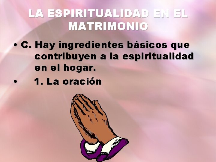 LA ESPIRITUALIDAD EN EL MATRIMONIO • C. Hay ingredientes básicos que contribuyen a la