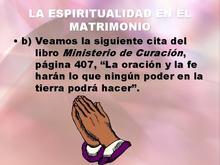 LA ESPIRITUALIDAD EN EL MATRIMONIO • b) Veamos la siguiente cita del libro Ministerio