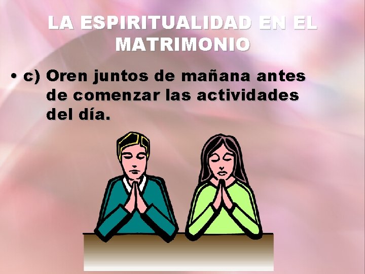 LA ESPIRITUALIDAD EN EL MATRIMONIO • c) Oren juntos de mañana antes de comenzar