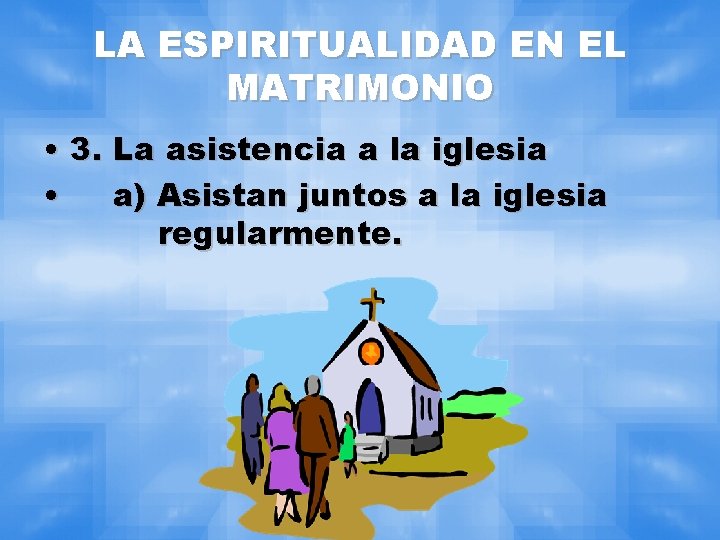 LA ESPIRITUALIDAD EN EL MATRIMONIO • 3. La asistencia a la iglesia • a)