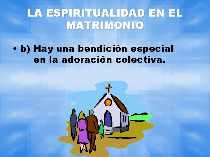 LA ESPIRITUALIDAD EN EL MATRIMONIO • b) Hay una bendición especial en la adoración