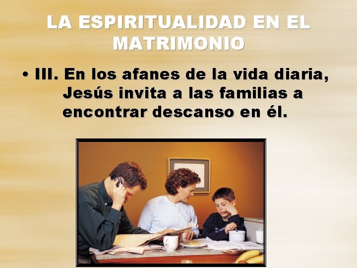 LA ESPIRITUALIDAD EN EL MATRIMONIO • III. En los afanes de la vida diaria,