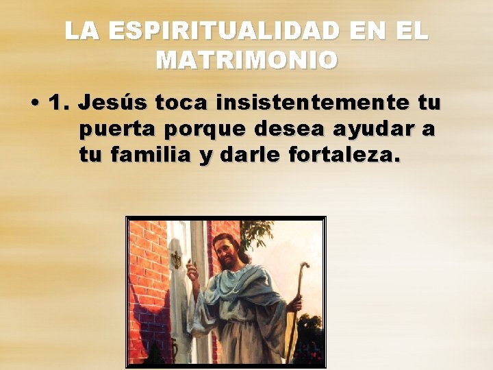 LA ESPIRITUALIDAD EN EL MATRIMONIO • 1. Jesús toca insistentemente tu puerta porque desea