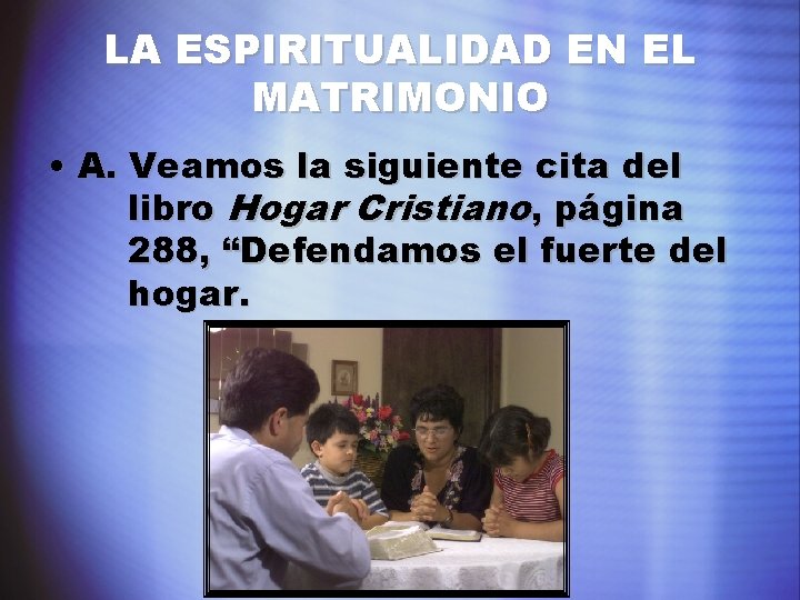 LA ESPIRITUALIDAD EN EL MATRIMONIO • A. Veamos la siguiente cita del libro Hogar