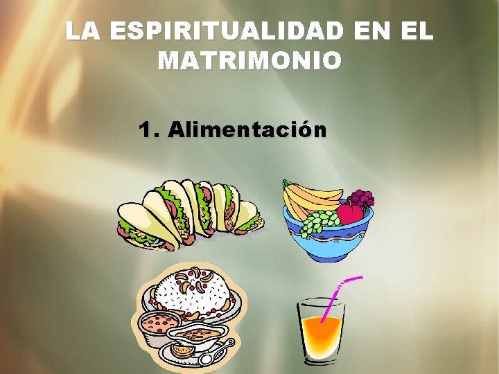 LA ESPIRITUALIDAD EN EL MATRIMONIO 1. Alimentación 