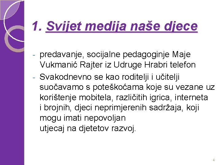 1. Svijet medija naše djece predavanje, socijalne pedagoginje Maje Vukmanić Rajter iz Udruge Hrabri