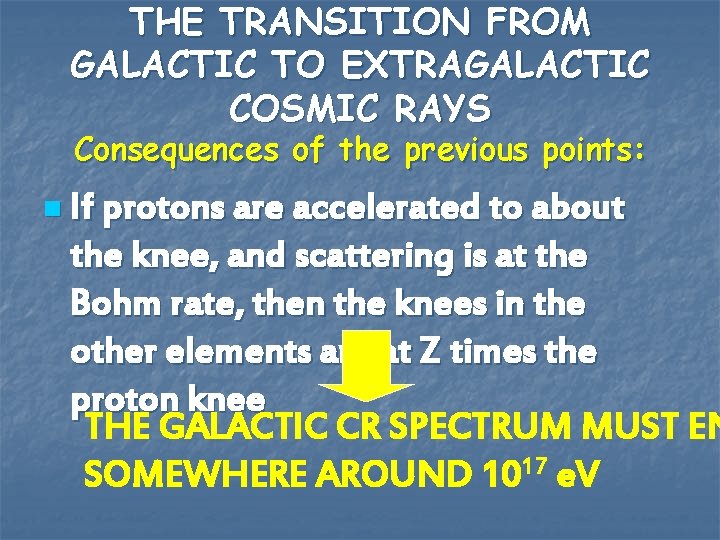 THE TRANSITION FROM GALACTIC TO EXTRAGALACTIC COSMIC RAYS Consequences of the previous points: n