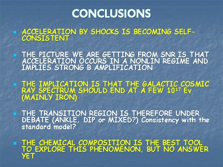 CONCLUSIONS n n n ACCELERATION BY SHOCKS IS BECOMING SELFCONSISTENT THE PICTURE WE ARE