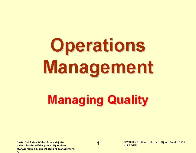 Operations Management Managing Quality Power. Point presentation to accompany Heizer/Render – Principles of Operations