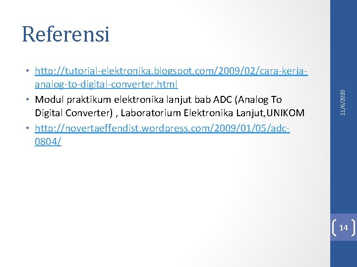  • http: //tutorial-elektronika. blogspot. com/2009/02/cara-kerjaanalog-to-digital-converter. html • Modul praktikum elektronika lanjut bab ADC