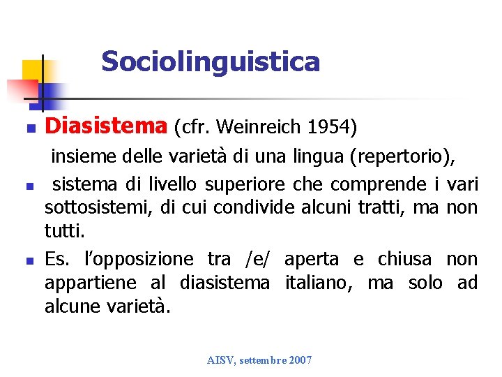 Sociolinguistica n n n Diasistema (cfr. Weinreich 1954) insieme delle varietà di una lingua
