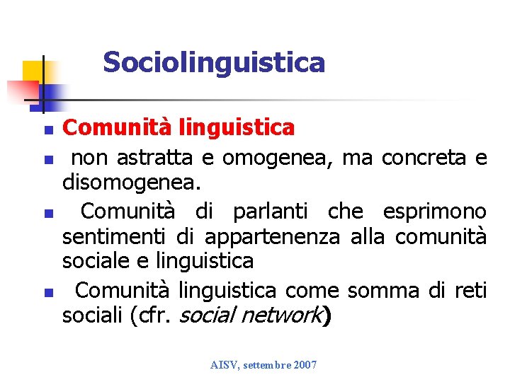 Sociolinguistica n n Comunità linguistica non astratta e omogenea, ma concreta e disomogenea. Comunità