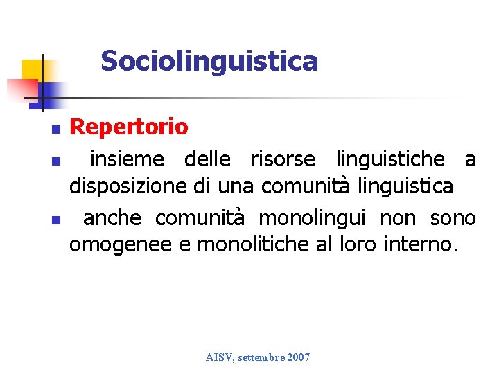 Sociolinguistica n n n Repertorio insieme delle risorse linguistiche a disposizione di una comunità