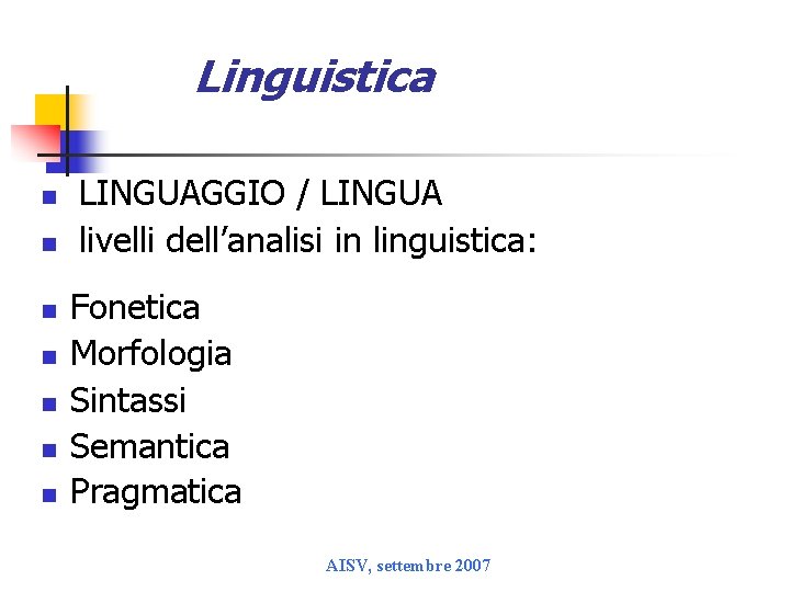 Linguistica n n LINGUAGGIO / LINGUA livelli dell’analisi in linguistica: n n n Fonetica