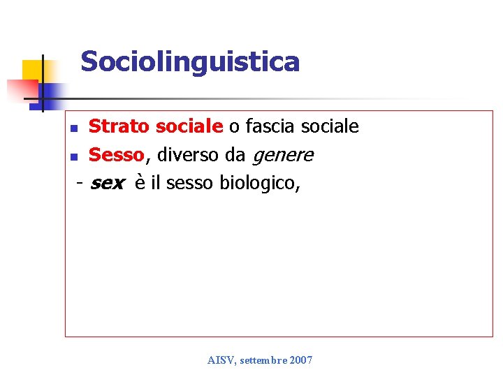 Sociolinguistica Strato sociale o fascia sociale n Sesso, diverso da genere - sex è