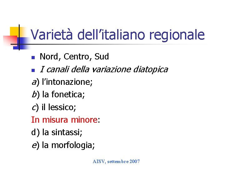 Varietà dell’italiano regionale n Nord, Centro, Sud n I canali della variazione diatopica a)