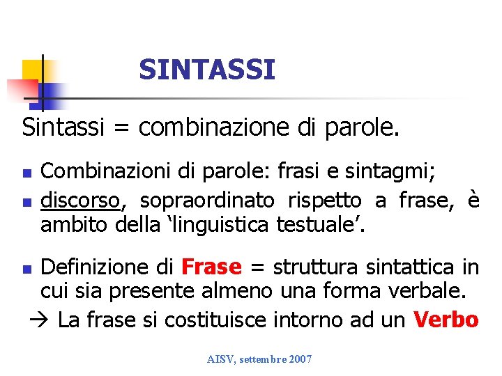 SINTASSI Sintassi = combinazione di parole. n n Combinazioni di parole: frasi e sintagmi;