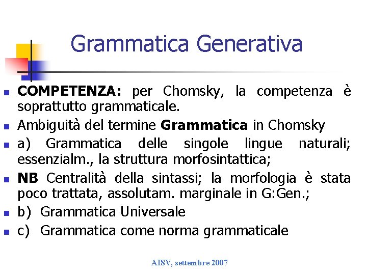 Grammatica Generativa n n n COMPETENZA: per Chomsky, la competenza è soprattutto grammaticale. Ambiguità