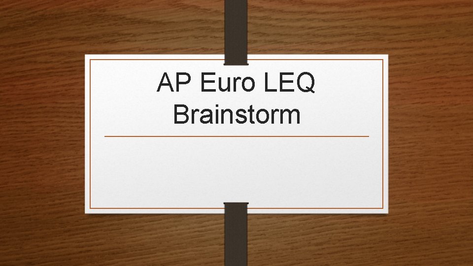 AP Euro LEQ Brainstorm 