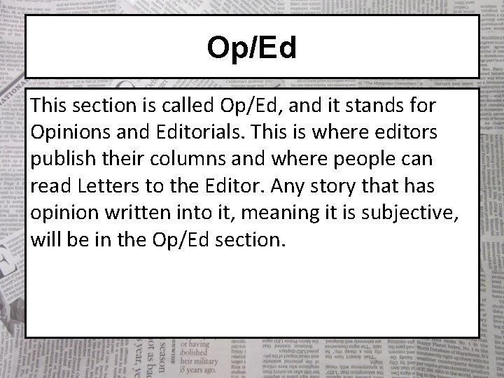 Op/Ed This section is called Op/Ed, and it stands for Opinions and Editorials. This