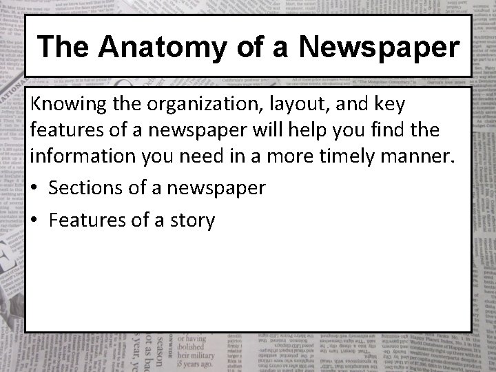 The Anatomy of a Newspaper Knowing the organization, layout, and key features of a