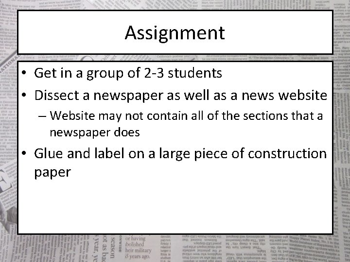 Assignment • Get in a group of 2 -3 students • Dissect a newspaper