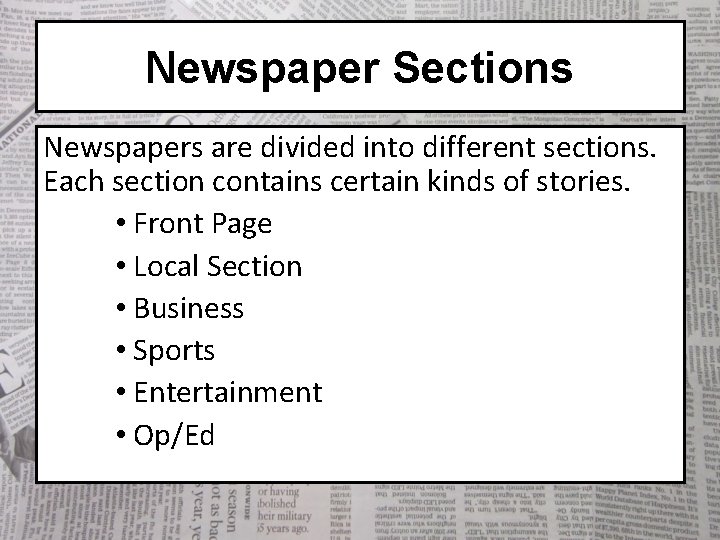 Newspaper Sections Newspapers are divided into different sections. Each section contains certain kinds of