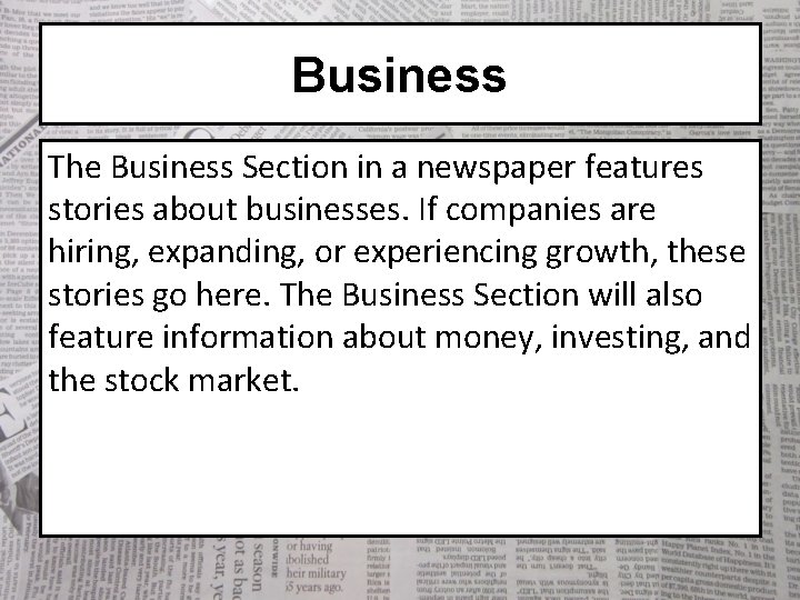Business The Business Section in a newspaper features stories about businesses. If companies are