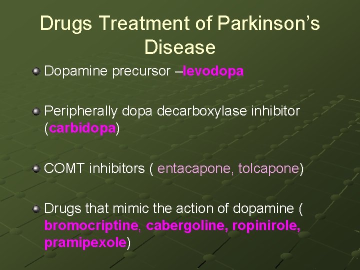 Drugs Treatment of Parkinson’s Disease Dopamine precursor –levodopa Peripherally dopa decarboxylase inhibitor (carbidopa) COMT