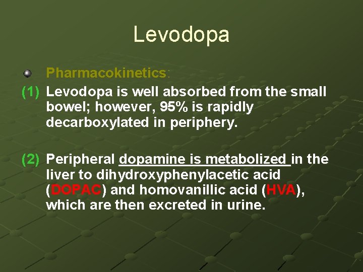 Levodopa Pharmacokinetics: (1) Levodopa is well absorbed from the small bowel; however, 95% is