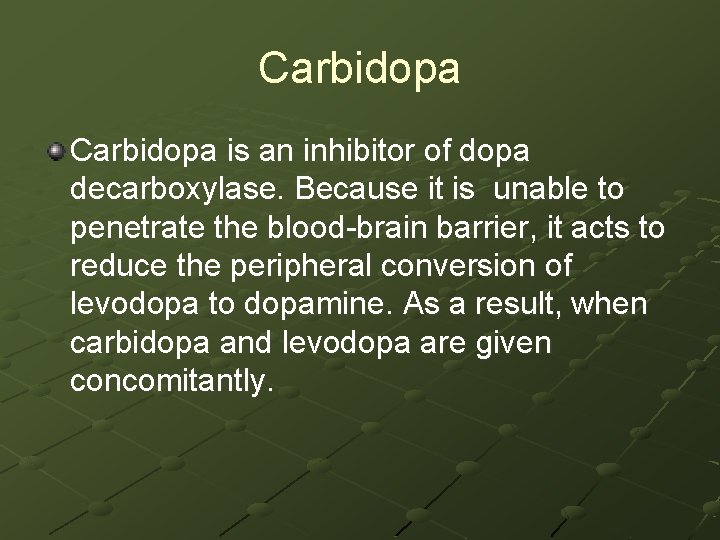 Carbidopa is an inhibitor of dopa decarboxylase. Because it is unable to penetrate the