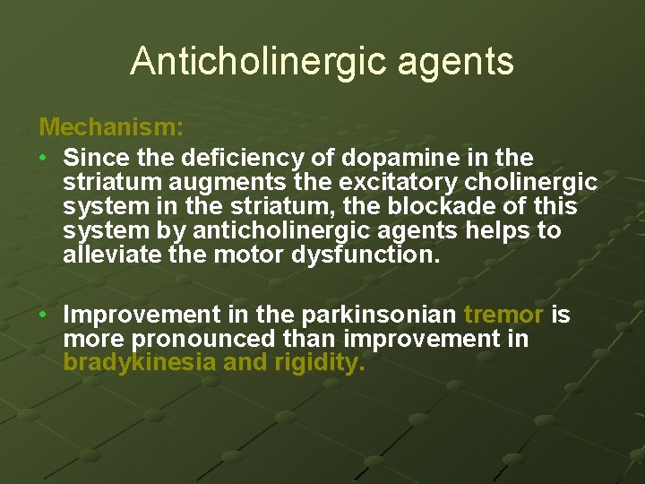 Anticholinergic agents Mechanism: • Since the deficiency of dopamine in the striatum augments the