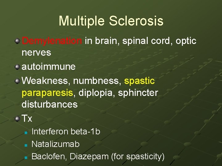 Multiple Sclerosis Demylenation in brain, spinal cord, optic nerves autoimmune Weakness, numbness, spastic paraparesis,