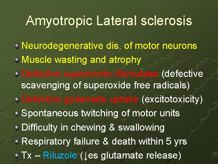 Amyotropic Lateral sclerosis Neurodegenerative dis. of motor neurons Muscle wasting and atrophy Defective superoxide
