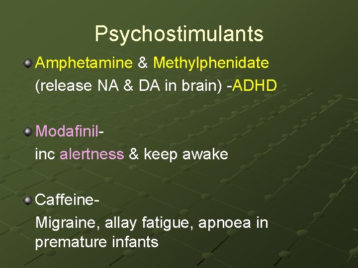 Psychostimulants Amphetamine & Methylphenidate (release NA & DA in brain) -ADHD Modafinil- inc alertness