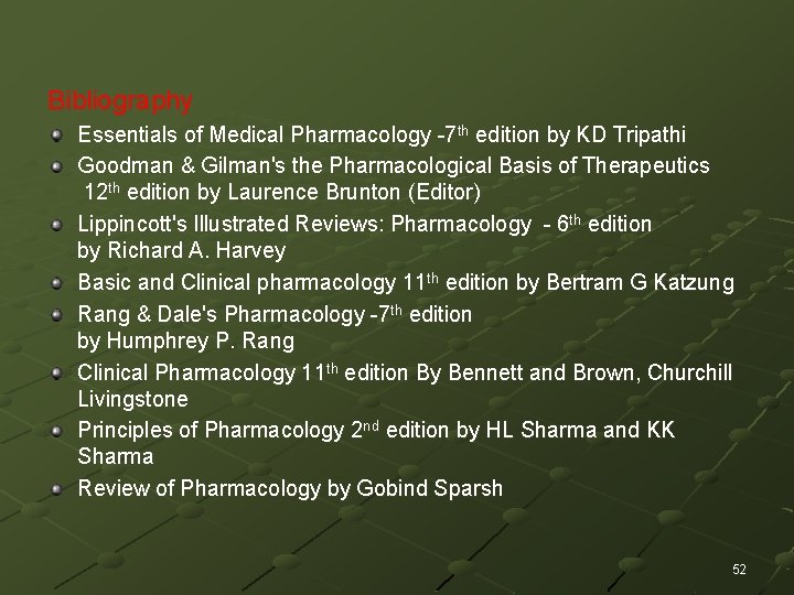 Bibliography Essentials of Medical Pharmacology -7 th edition by KD Tripathi Goodman & Gilman's