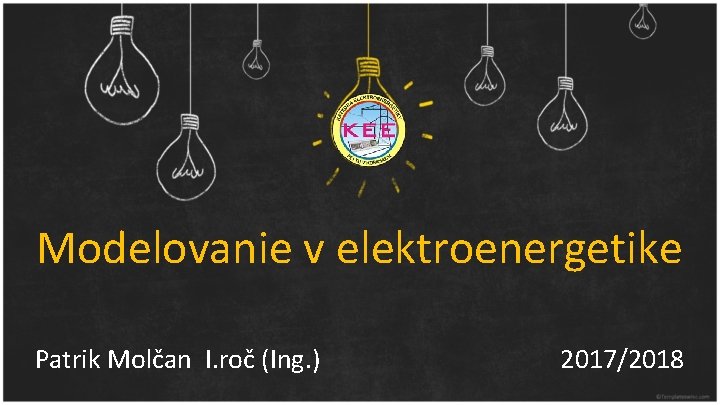 Modelovanie v elektroenergetike Patrik Molčan I. roč (Ing. ) 2017/2018 