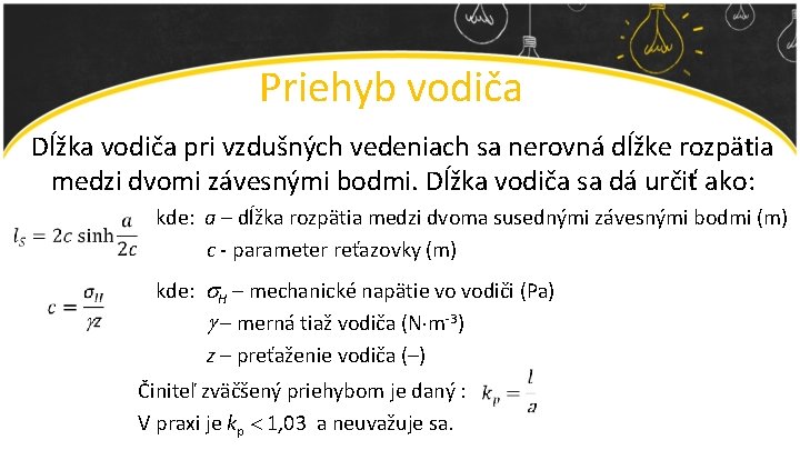 Priehyb vodiča Dĺžka vodiča pri vzdušných vedeniach sa nerovná dĺžke rozpätia medzi dvomi závesnými