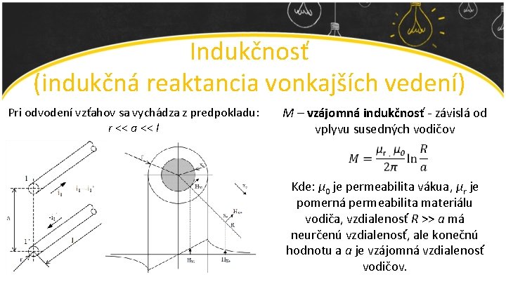 Indukčnosť (indukčná reaktancia vonkajších vedení) Pri odvodení vzťahov sa vychádza z predpokladu: r <<