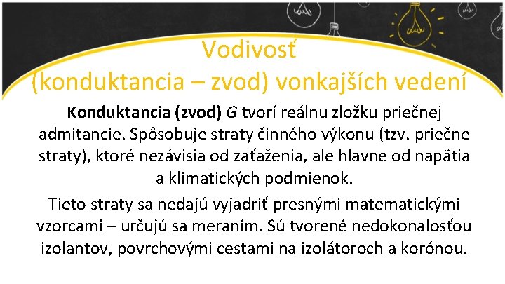 Vodivosť (konduktancia – zvod) vonkajších vedení Konduktancia (zvod) G tvorí reálnu zložku priečnej admitancie.