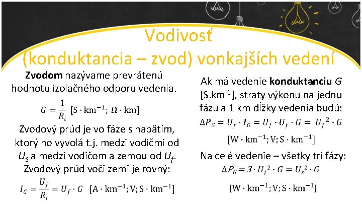 Vodivosť (konduktancia – zvod) vonkajších vedení Zvodom nazývame prevrátenú hodnotu izolačného odporu vedenia. Ak