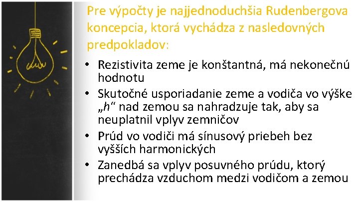 Pre výpočty je najjednoduchšia Rudenbergova koncepcia, ktorá vychádza z nasledovných predpokladov: • Rezistivita zeme