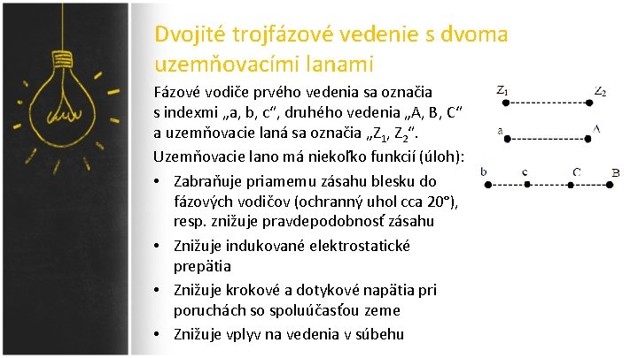 Dvojité trojfázové vedenie s dvoma uzemňovacími lanami Fázové vodiče prvého vedenia sa označia s