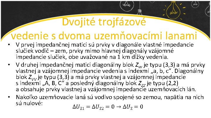 Dvojité trojfázové vedenie s dvoma uzemňovacími lanami • V prvej impedančnej matici sú prvky