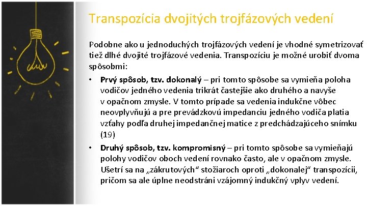 Transpozícia dvojitých trojfázových vedení Podobne ako u jednoduchých trojfázových vedení je vhodné symetrizovať tiež